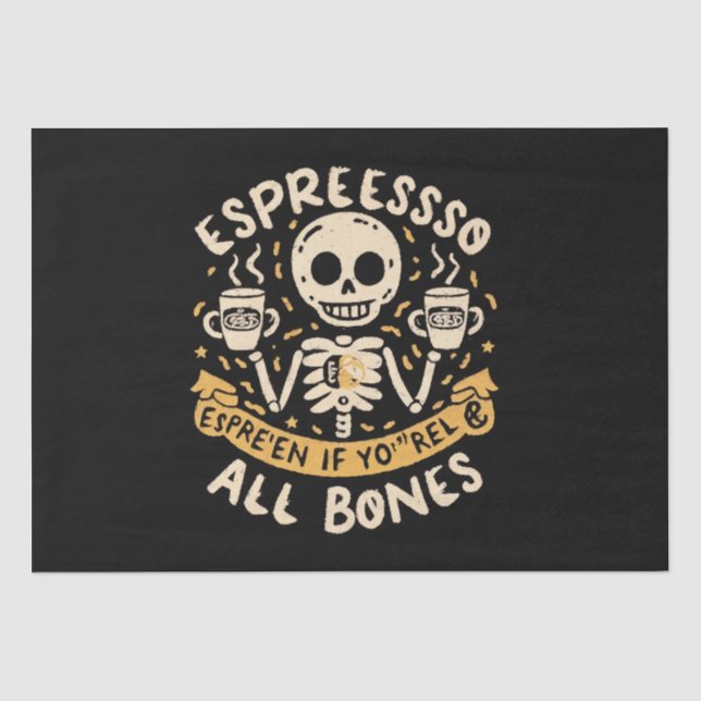 Espresso yourself, even if you are all bones tissue paper (Front)