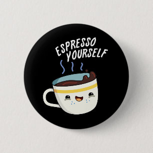 Espresso Yourself Funny Coffee Pun Dark BG 6 Cm Round Badge