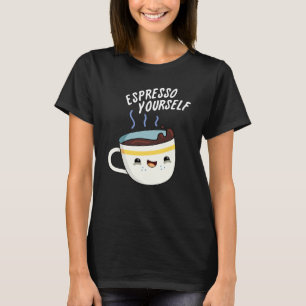 Espresso Yourself Funny Coffee Pun T-Shirt