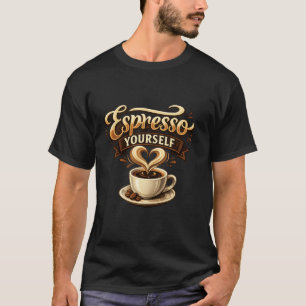 Espresso Yourself Funny Coffee Pun T-Shirt – Coffe