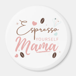 Espresso Yourself Mama Coffee Quote Magnet