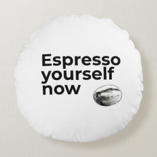 Espresso Yourself Now Coffee Quote with Bean Round Cushion
