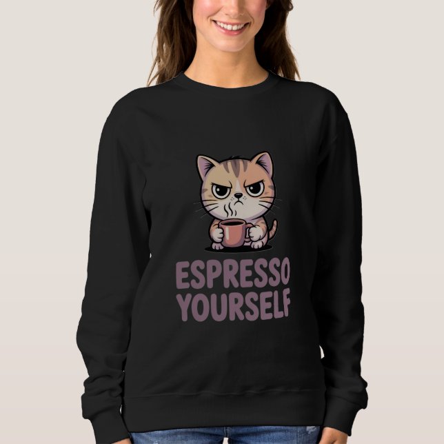 Espresso Yourself Sweatshirt (Front)