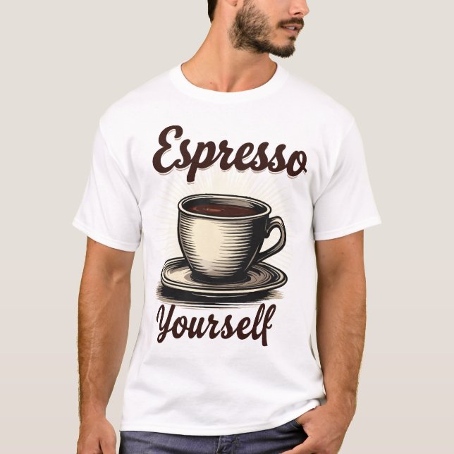 Espresso Yourself T-Shirt (Front)