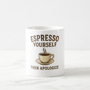 Espresso Yourself – Then Apologize Coffee Mug