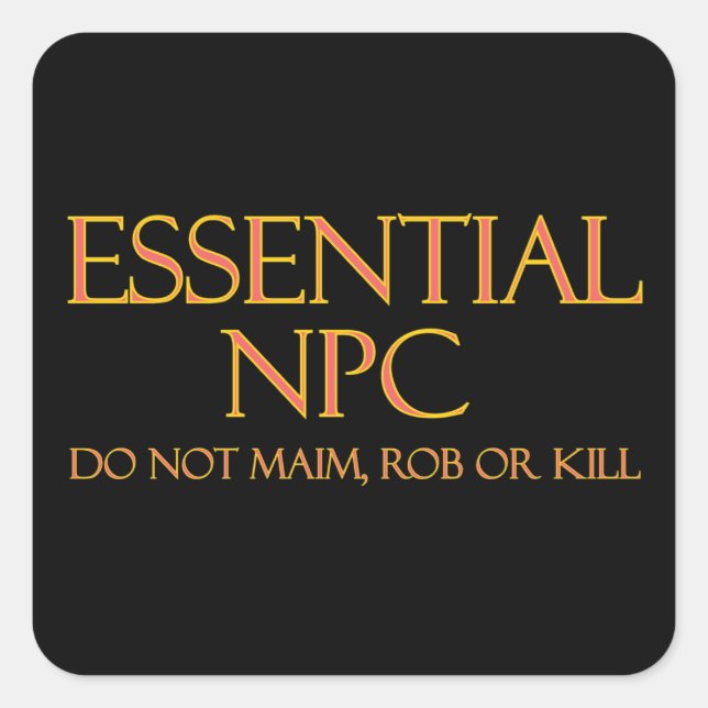 Essential NPC Do Not Maim Rob or Kill Funny RPG Square Sticker (Front)