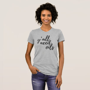 Essential Oil Tee-Ya'll Need Oils T-Shirt