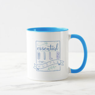 Essential Oils then Hustle Mug