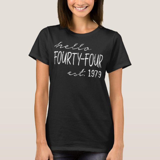 Est  1979  Hello Fourty Four Years Old  44th Birth T-Shirt (Front)