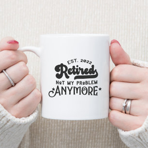 Est.2022 Retired not my problem anymore Two-Tone C Coffee Mug