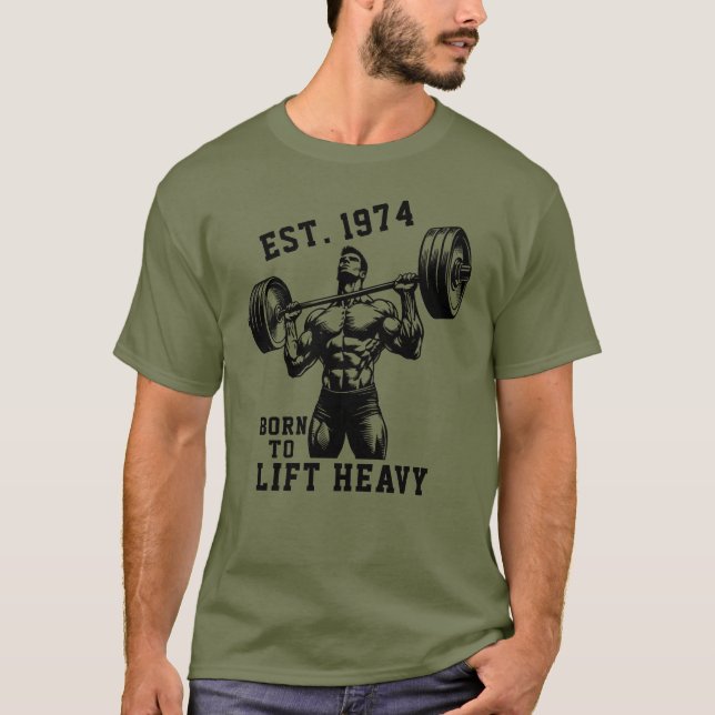 EST Any Year Born To Lift Heavy Weightlifting Gift T-Shirt (Front)