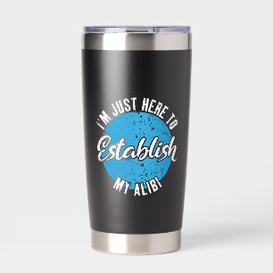 Establish My Alibi Funny Sarcastic Quote Gift Insulated Tumbler