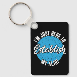 Establish My Alibi Funny Sarcastic Quote Gift Key Ring
