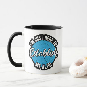 Establish My Alibi Funny Sarcastic Quote Gift Mug