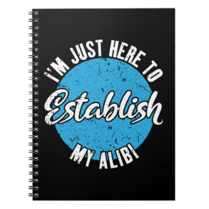 Establish My Alibi Funny Sarcastic Quote Gift Notebook