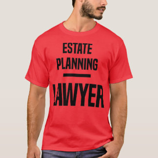 Estate Planning Lawyer T-Shirt
