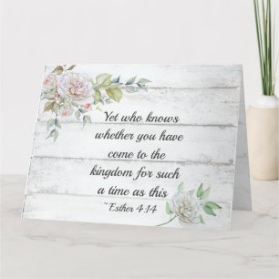 Esther 4:14 ..Come to the kingdom for such a time, Card