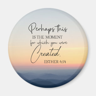 Esther 4:14 Perhaps this is the time Bible Verse Magnet