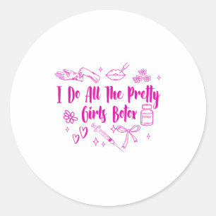 Esthetician Botox Er I Do All The Pretty Girls Bot Classic Round Sticker