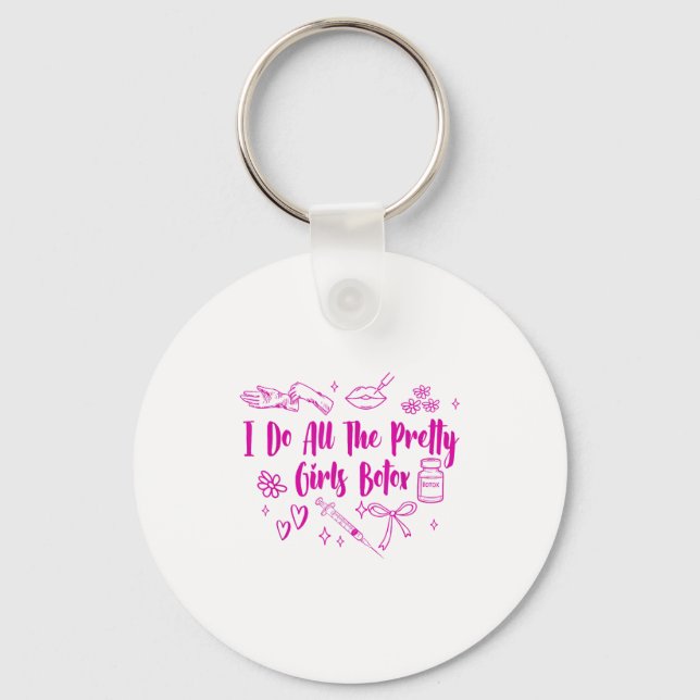 Esthetician Botox Er I Do All The Pretty Girls Bot Key Ring (Front)