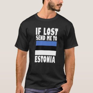 Estonia Flag Design  If lost send me to Estonia Pr T-Shirt