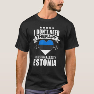 Estonia I Don´t Need Therapy I Just Need To Go To T-Shirt