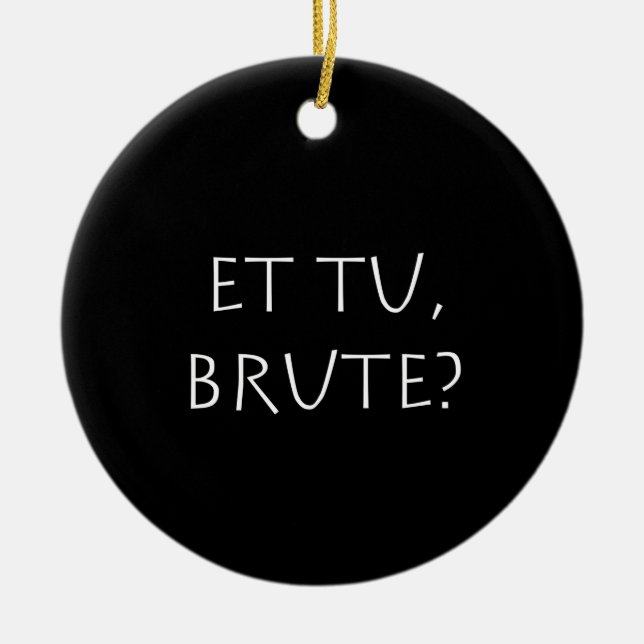 Et tu Brute Ceramic Tree Decoration (Front)