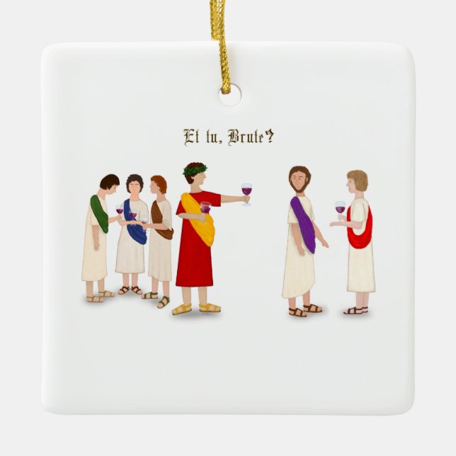 "Et Tu Brute?" Julius Caesar at a Party Ceramic Ornament (Front)