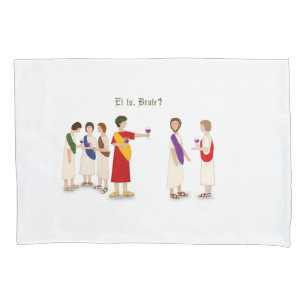 "Et Tu Brute?" Julius Caesar at a Party Pillowcase