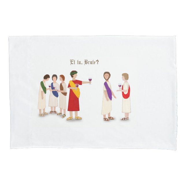 "Et Tu Brute?" Julius Caesar at a Party Pillowcase (Front)