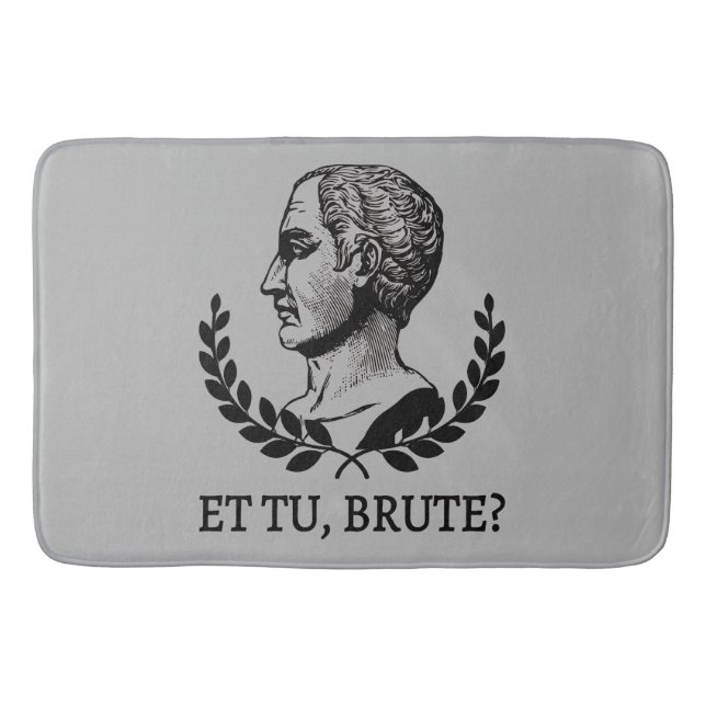 Et Tu, Brute? Shakespeare's Julius Caesar Quote V Bath Mat (Front)