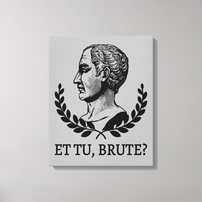 Et Tu, Brute? Shakespeare's Julius Caesar Quote V Canvas Print (Front)