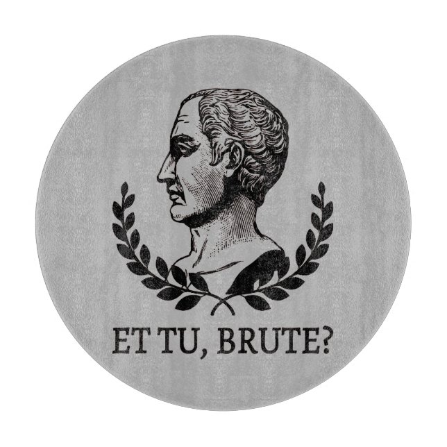 Et Tu, Brute? Shakespeare's Julius Caesar Quote V Cutting Board (Front)