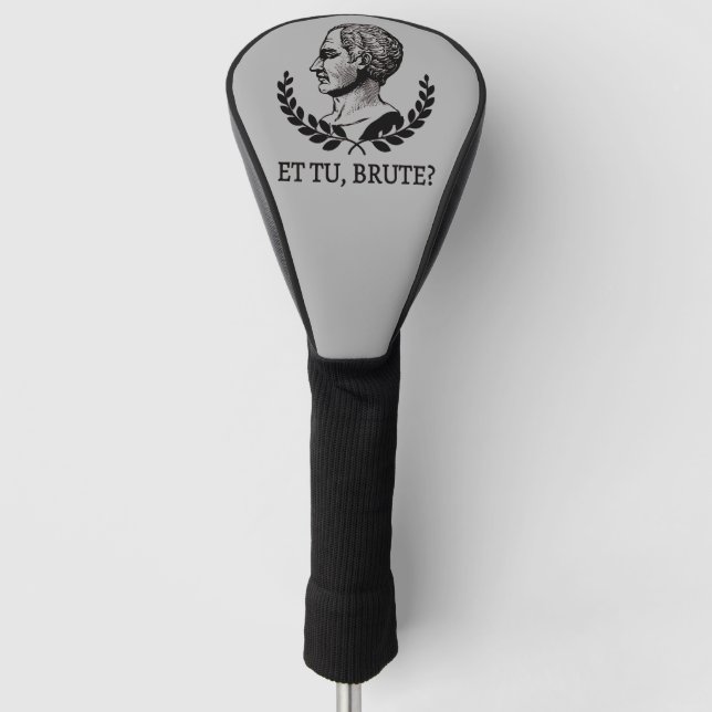 Et Tu, Brute? Shakespeare's Julius Caesar Quote V Golf Head Cover (Front)