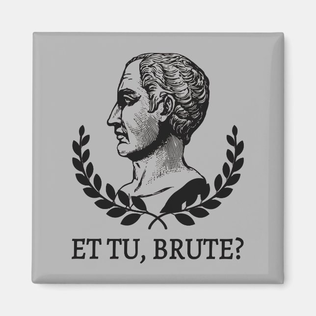 Et Tu, Brute? Shakespeare's Julius Caesar Quote V Magnet (Front)
