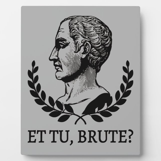 Et Tu, Brute? Shakespeare's Julius Caesar Quote V Plaque (Front)