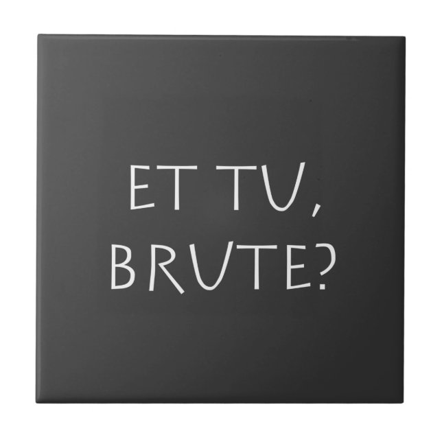 Et tu Brute Tile (Front)