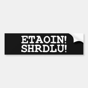 ETAOIN! SHRDLU! BUMPER STICKER