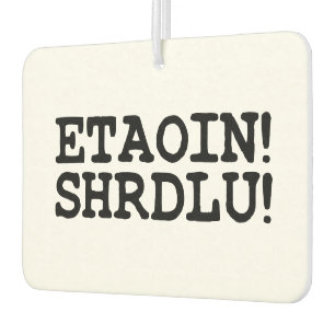 ETAOIN! SHRDLU! CAR AIR FRESHENER
