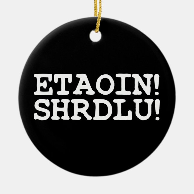 ETAOIN! SHRDLU! CERAMIC TREE DECORATION (Front)