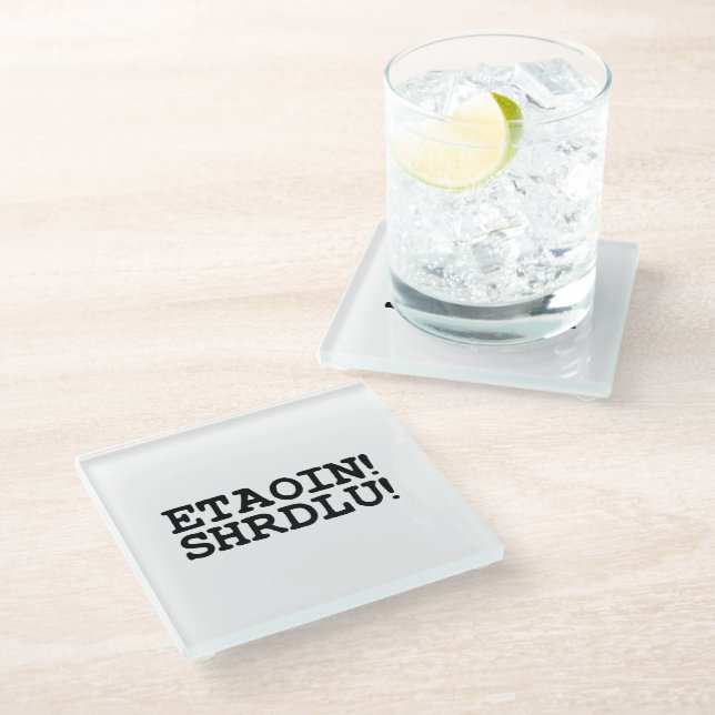 ETAOIN! SHRDLU! GLASS COASTER (Angled)