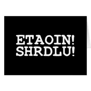 ETAOIN! SHRDLU! GREETING CARD