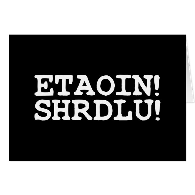 ETAOIN! SHRDLU! GREETING CARD (Front Horizontal)