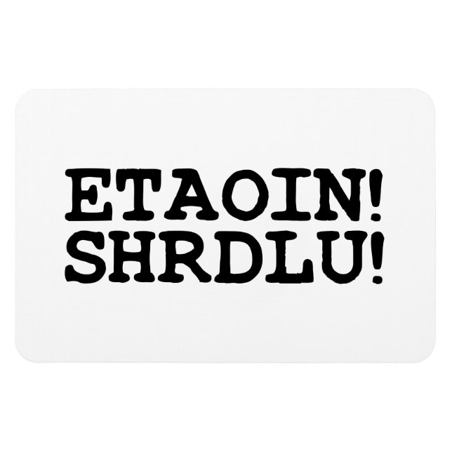 ETAOIN! SHRDLU! MAGNET (Horizontal)