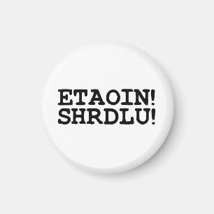 ETAOIN! SHRDLU! MAGNET