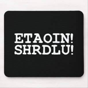 ETAOIN! SHRDLU! MOUSE MAT