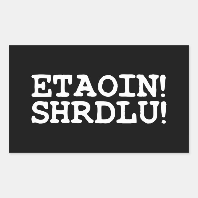 ETAOIN! SHRDLU! RECTANGULAR STICKER (Front)