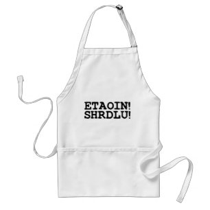 ETAOIN! SHRDLU! STANDARD APRON