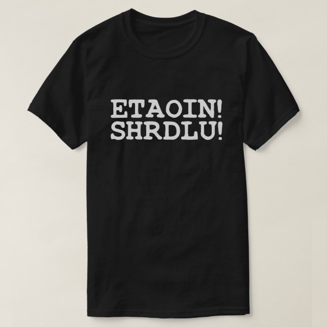 ETAOIN! SHRDLU! T-Shirt (Design Front)