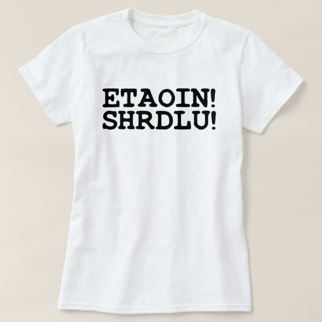 ETAOIN! SHRDLU! T-Shirt (Design Front)